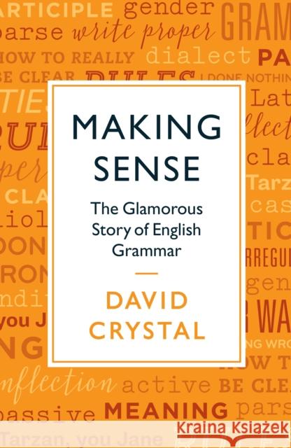 Making Sense: The Glamorous Story of English Grammar Crystal, David 9781781256022 Profile Books Ltd - książka