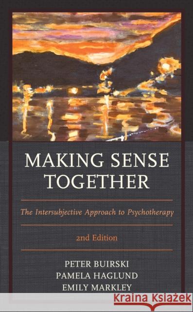 Making Sense Together: The Intersubjective Approach to Psychotherapy, 2nd Edition Buirski, Peter 9781538141915 Rowman & Littlefield Publishers - książka