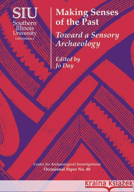 Making Senses of the Past: Toward a Sensory Archaeology Day, Jo 9780809332878 Southern Illinois University Press - książka