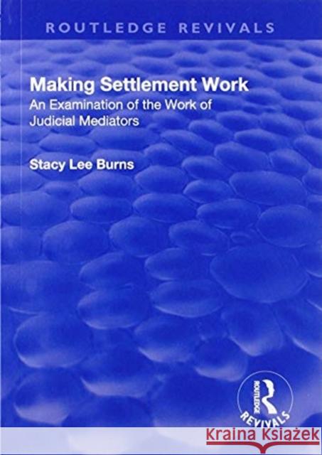 Making Settlement Work: An Examination of the Work of Judicial Mediators Stacy Lee Burns 9781138741287 Routledge - książka