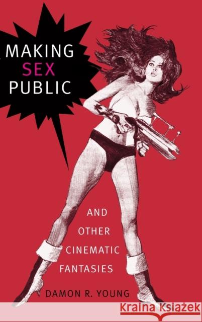 Making Sex Public and Other Cinematic Fantasies Damon R. Young 9781478001331 Duke University Press - książka