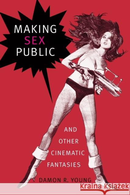 Making Sex Public and Other Cinematic Fantasies Damon R. Young 9781478001676 Duke University Press - książka