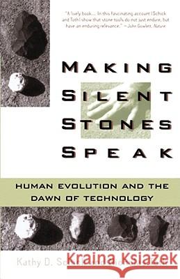 Making Silent Stones Speak: Human Evolution and the Dawn of Technology Kathy Diane Schick, Nicholas Patrick Toth 9780671875381 Simon & Schuster - książka