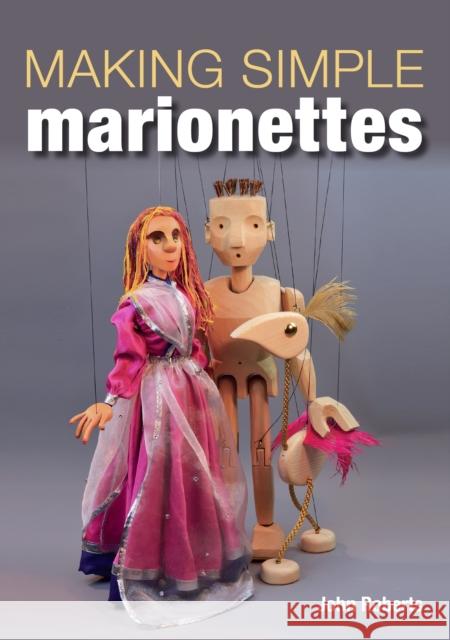 Making Simple Marionettes John Roberts 9781785005176 The Crowood Press Ltd - książka