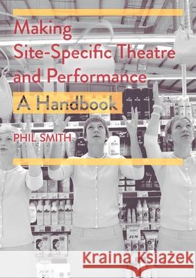 Making Site-Specific Theatre and Performance: A Handbook Phil Smith 9781352003239 Palgrave - książka