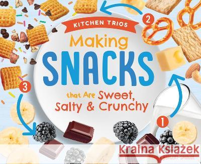 Making Snacks That Are Sweet, Salty & Crunchy Megan Borgert-Spaniol 9781532199080 Super Sandcastle - książka