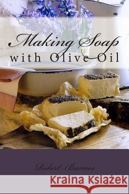 Making Soap: with Olive Oil Barnes, Robert 9781494404833 Createspace - książka