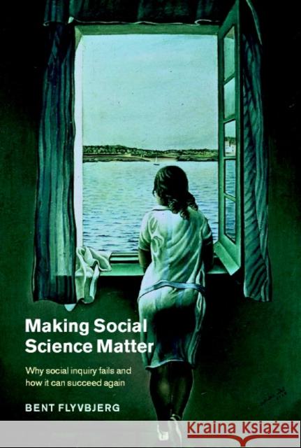 Making Social Science Matter: Why Social Inquiry Fails and How It Can Succeed Again Flyvbjerg, Bent 9780521772686 Cambridge University Press - książka