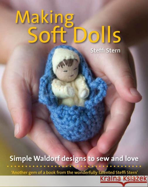 Making Soft Dolls: Simple Waldorf designs to sew and love Steffi Stern 9781912480050 Hawthorn Press - książka