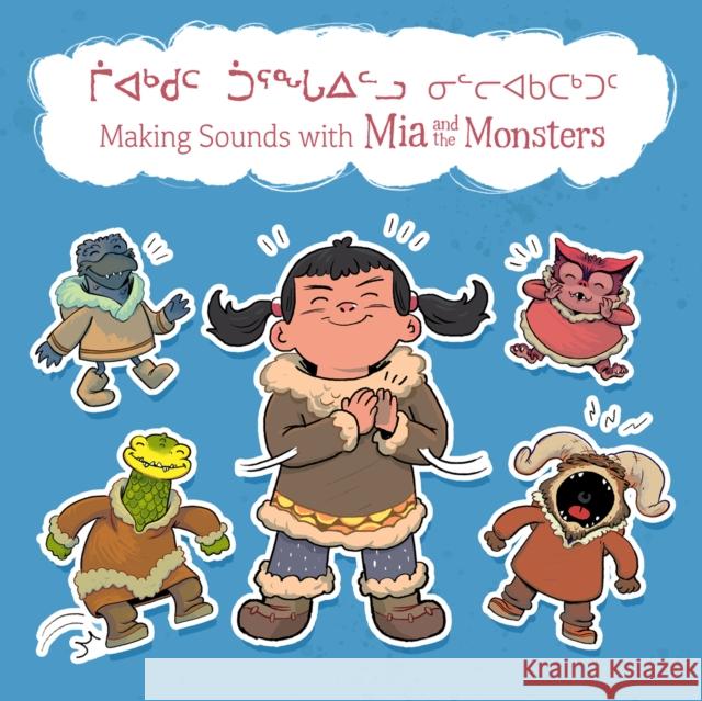 Making Sounds with MIA and the Monsters: Bilingual Inuktitut and English Edition Christopher, Neil 9780228701750 Inhabit Media Inc - książka