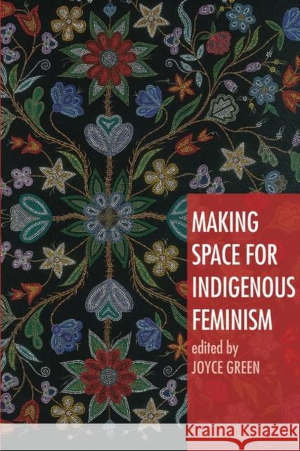 Making Space for Indigenous Feminism Joyce Green 9781842779408 Bloomsbury Publishing PLC - książka