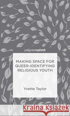 Making Space for Queer-Identifying Religious Youth Yvette Taylor 9781137502575 Palgrave Pivot - książka