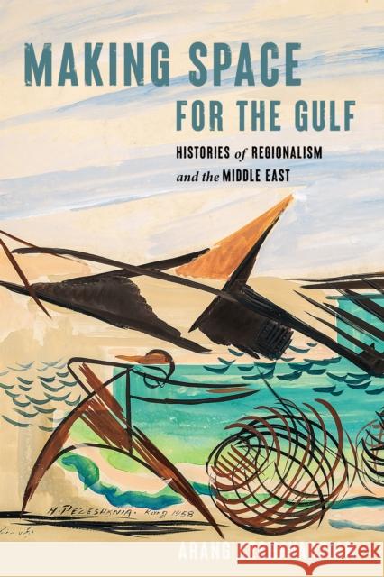 Making Space for the Gulf Arang Keshavarzian 9781503638877 Stanford University Press - książka