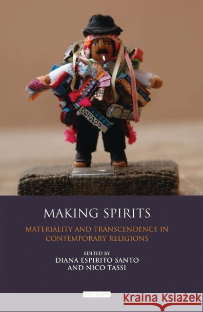 Making Spirits: Materiality and Transcendence in Contemporary Religions Tassi, Nico 9781848857964 I. B. Tauris & Company - książka