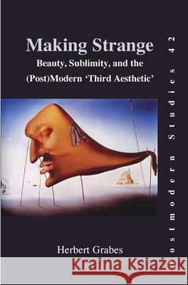 Making Strange: Beauty, Sublimity, and the (Post) Modern ‘Third Aesthetic’ Herbert Grabes 9789042024335 Brill - książka