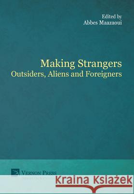 Making Strangers: Outsiders, Aliens and Foreigners Abbes Maazaoui 9781622733248 Vernon Press - książka