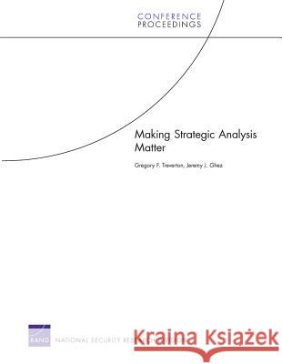 Making Strategic Analysis Matter Gregory F. Treverton, Jeremy J. Ghez 9780833058799 RAND Corporation - książka