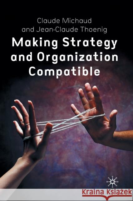 Making Strategy and Organization Compatible C. Michaud J. Thoenig  9781349510566 Palgrave Macmillan - książka