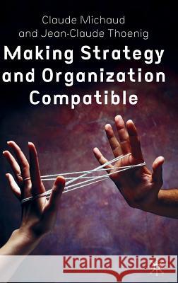 Making Strategy and Organization Compatible Jean-Claude Theonig Claude Michaud 9781403911230 Palgrave MacMillan - książka