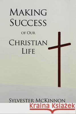 Making Success of Our Christian Life Sylvester McKinnon 9781638678342 Rosedog Books - książka
