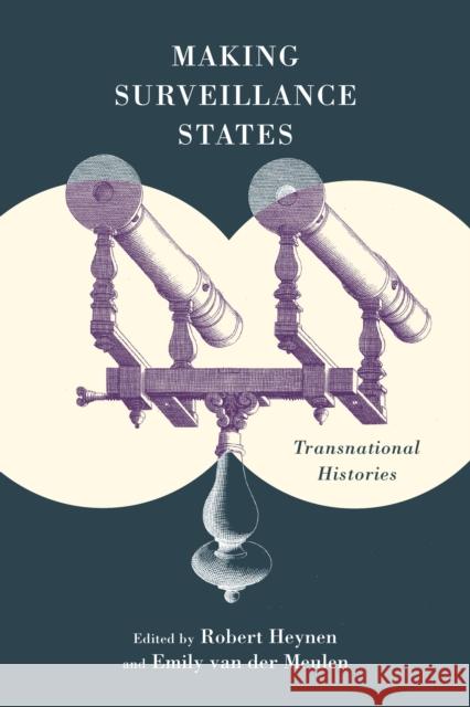 Making Surveillance States: Transnational Histories Robert Heynen Emily Va 9781487503154 University of Toronto Press - książka