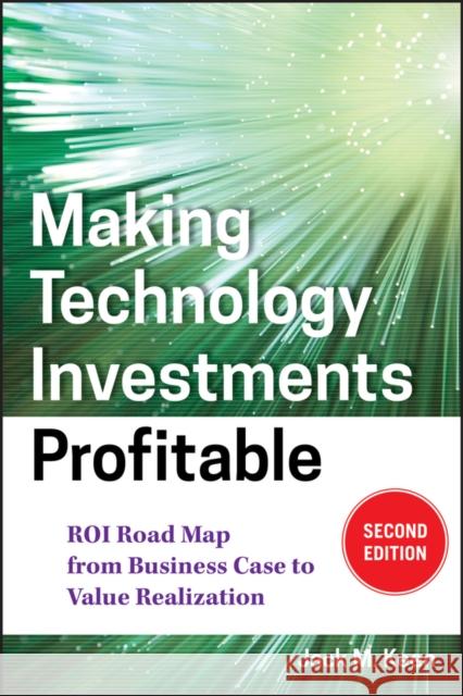 Making Technology Investments Profitable: Roi Road Map from Business Case to Value Realization Keen, Jack M. 9780470194003 John Wiley & Sons - książka