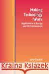 Making Technology Work: Applications in Energy and the Environment Deutch, John M. 9780521818575 Cambridge University Press