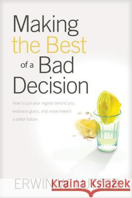 Making the Best of a Bad Decision Lutzer, Erwin W. 9781414311432 Tyndale House Publishers - książka