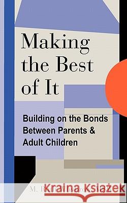 Making the Best of It: Building on the Bonds between Parents and Adult Children Whybrow Msw, M. Ruth 9781456386429 Createspace - książka