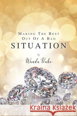 Making The Best Out Of A Bad Situation Wanda Peake 9798520898429 Independently Published - książka