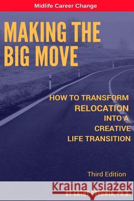 Making The Big Move - 3rd Edition: How To Transform Relocation Into A Creative Life Transition Goodwin Ph. D., Cathy 9781732440005 Ninth Life Publishing - książka