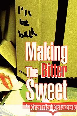 Making the Bitter Sweet T. L. Wiens 9781436383387 Xlibris Corporation - książka