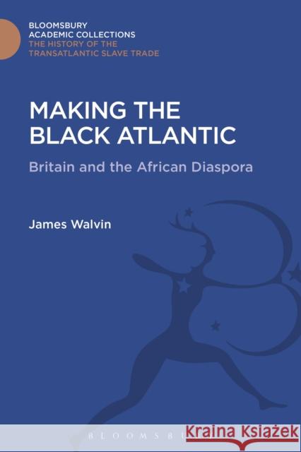 Making the Black Atlantic: Britain and the African Diaspora James Walvin 9781474292894 Bloomsbury Academic - książka