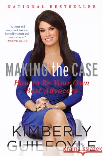 Making the Case: How to Be Your Own Best Advocate Kimberly Guilfoyle 9780062343987 Harper Paperbacks - książka