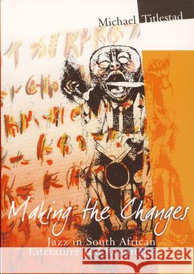 Making the Changes: Jazz in South African Literature and Reportage M. Titlestad 9781868882915 Brill Academic Publishers - książka