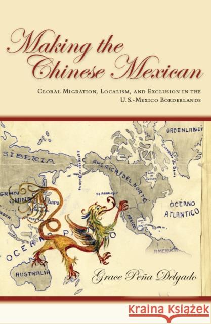 Making the Chinese Mexican: Global Migration, Localism, and Exclusion in the U.S.-Mexico Borderlands Delgado, Grace 9780804788625 Stanford University Press - książka