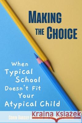 Making the Choice: When Typical School Doesn't Fit Your Atypical Child Mika Gustavso Corin Barsily Goodwin Sarah J. Wilson 9780615496641 Ghf Press - książka