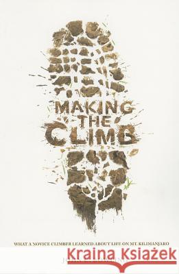 Making the Climb: What a Novice Climber Learned about Life on Mount Kilimanjaro John C. Bowling 9780834123267 Beacon Hill Press - książka