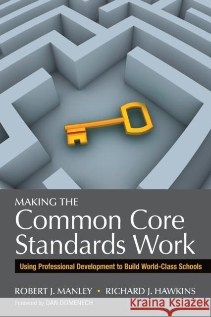 Making the Common Core Standards Work: Using Professional Development to Build World-Class Schools Manley, Robert J. 9781452258577  - książka