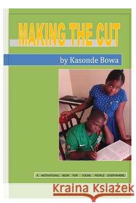 Making the Cut: A motivational book for young people everywhere Bowa, Kasonde 9789982074919 Mission Press - książka