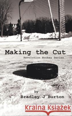 Making the Cut: Revolution Hockey Series Bradley J. Burton 9780228832652 Tellwell Talent - książka
