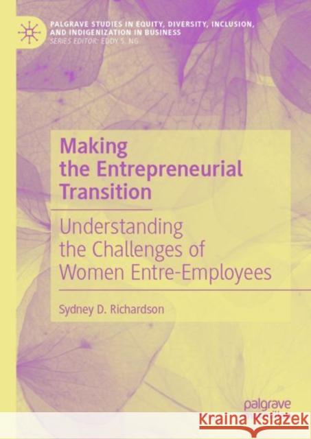 Making the Entrepreneurial Transition: Understanding the Challenges of Women Entre-Employees Sydney D. Richardson 9783031292101 Palgrave MacMillan - książka