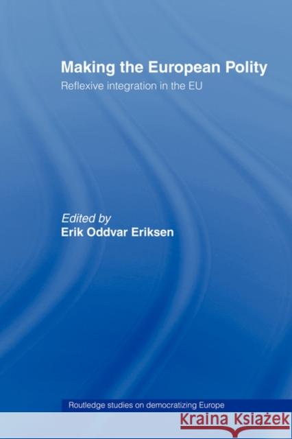 Making the European Polity: Reflexive Integration in the Eu Eriksen, Erik Oddvar 9780415429603 ROUTLEDGE - książka