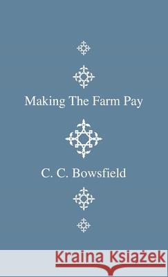 Making the Farm Pay Bowsfield, C. C. 9781444642674 Home Farm Press - książka