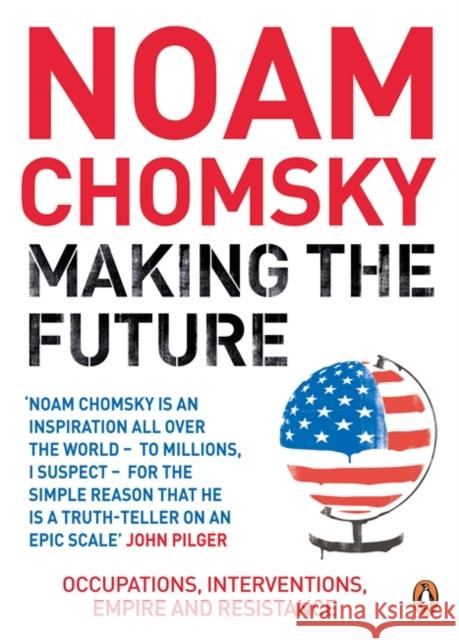 Making the Future: Occupations, Interventions, Empire and Resistance Noam Chomsky 9780241952580 Penguin Books Ltd - książka