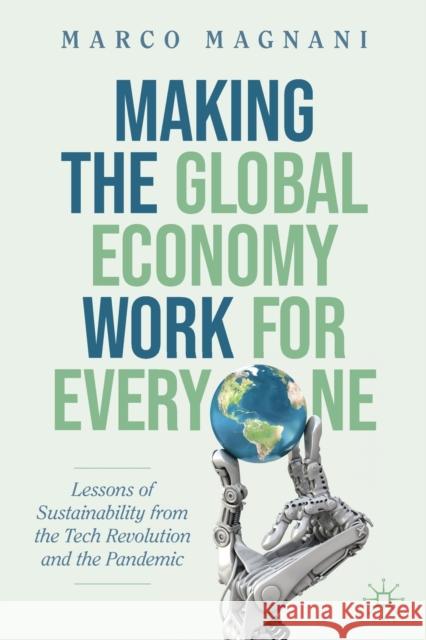 Making the Global Economy Work for Everyone: Lessons of Sustainability from the Tech Revolution and the Pandemic Magnani, Marco 9783030920838 Springer International Publishing - książka