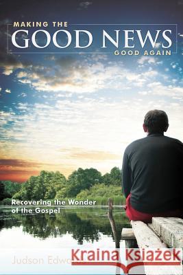 Making the Good News Good Again: Recovering the Wonder of the Gospel Judson Edwards 9781573125291 Smyth & Helwys Publishing, Incorporated - książka