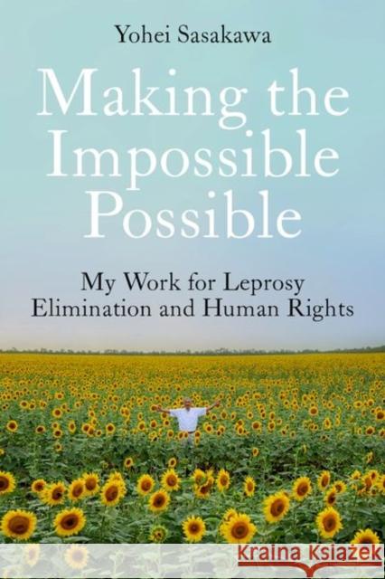Making the Impossible Possible: My Work for Leprosy Elimination and Human Rights Yohei Sasakawa 9781787389472 C Hurst & Co Publishers Ltd - książka