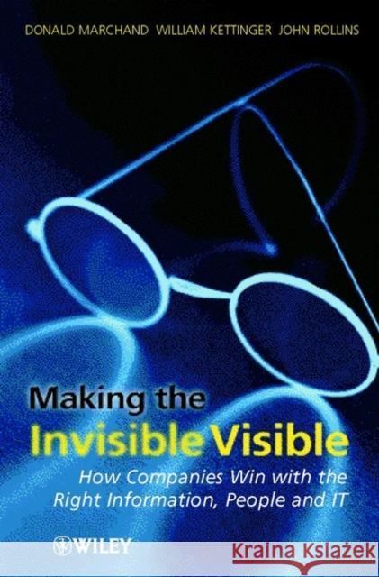 Making the Invisible Visible: How Companies Win with the Right Information, People and It Marchand, Donald a. 9780471496090 John Wiley & Sons - książka