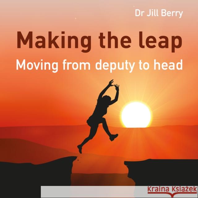 Making the Leap: Moving from Deputy to Head Jill Berry 9781785831614 Crown House Publishing - książka